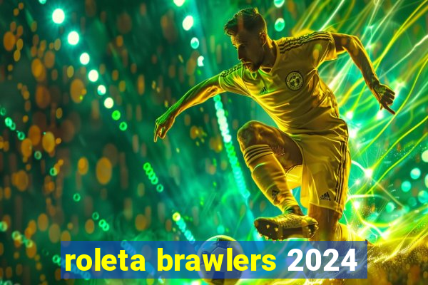 roleta brawlers 2024