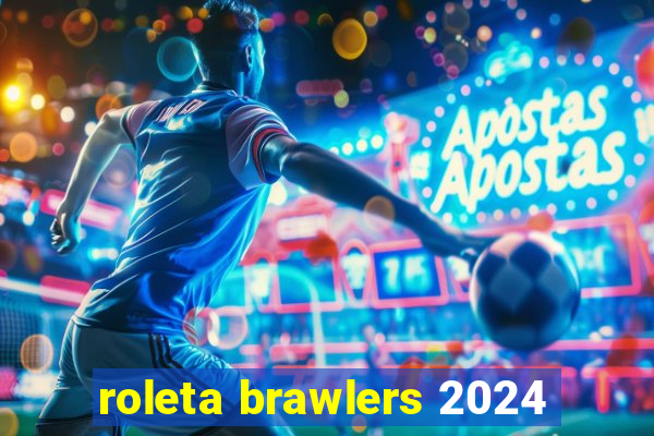 roleta brawlers 2024