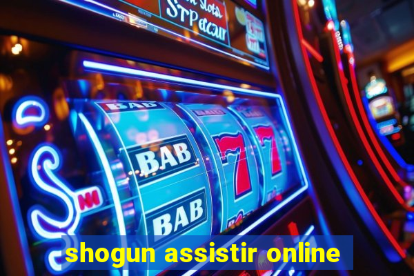 shogun assistir online