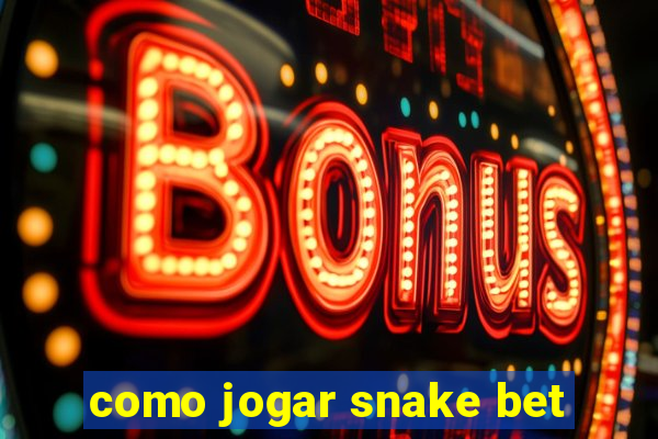 como jogar snake bet