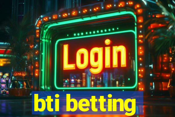 bti betting