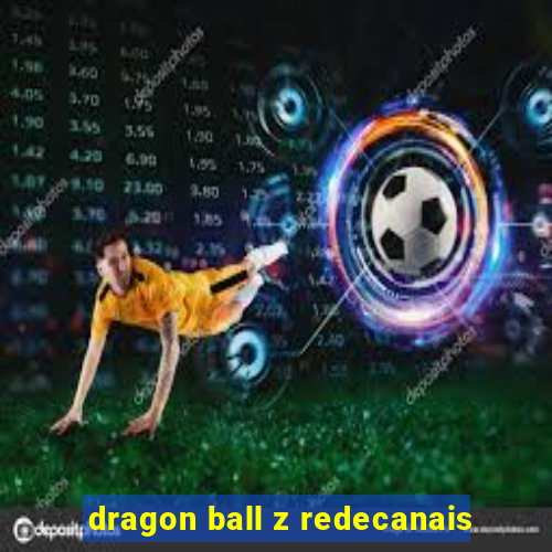 dragon ball z redecanais
