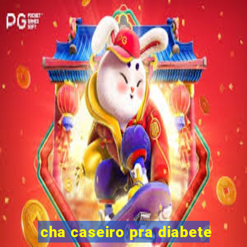 cha caseiro pra diabete