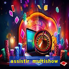 assistir multishow online gratis