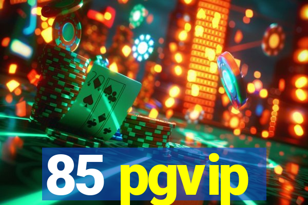 85 pgvip