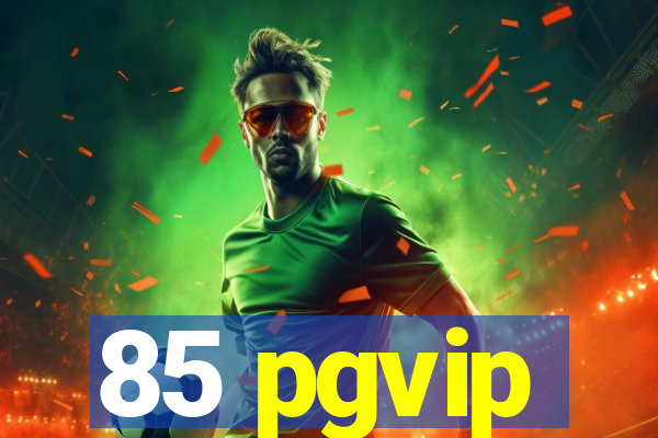 85 pgvip