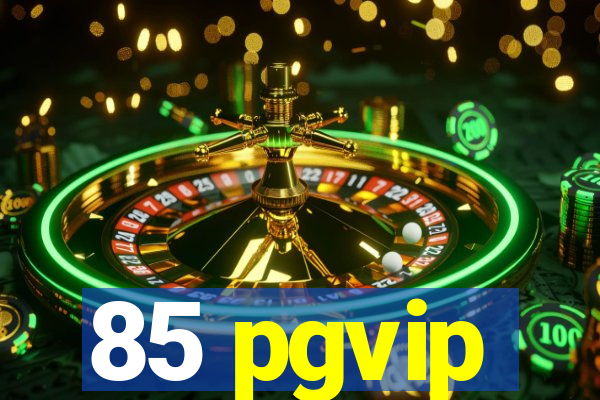 85 pgvip