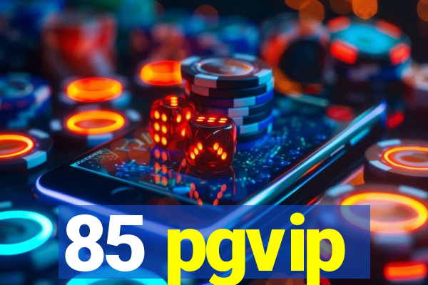 85 pgvip