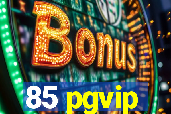 85 pgvip