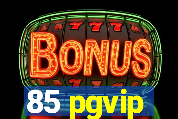 85 pgvip