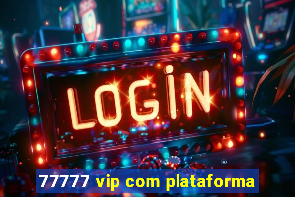 77777 vip com plataforma