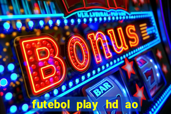 futebol play hd ao vivo agora