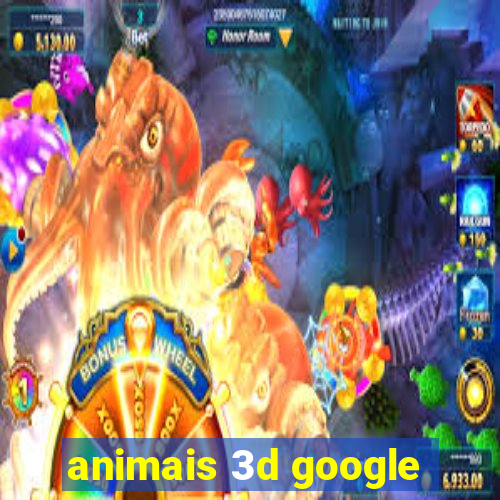 animais 3d google