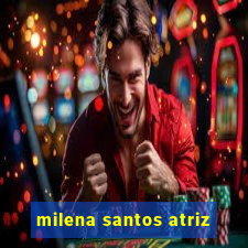 milena santos atriz
