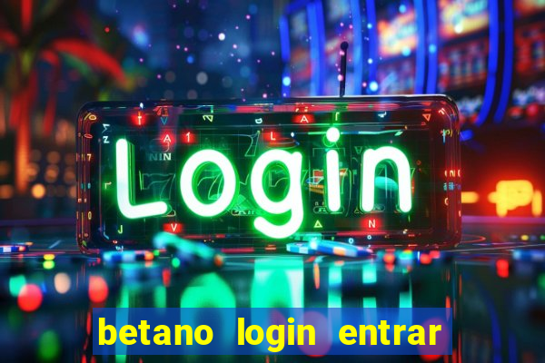 betano login entrar na minha conta
