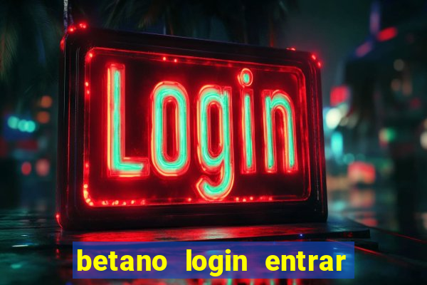 betano login entrar na minha conta