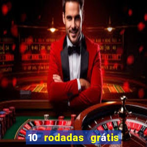 10 rodadas grátis sem depósito