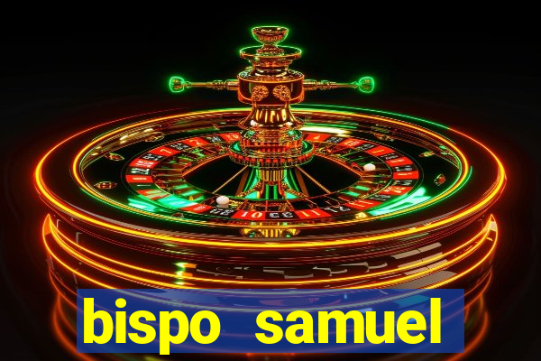 bispo samuel ferreira fortuna