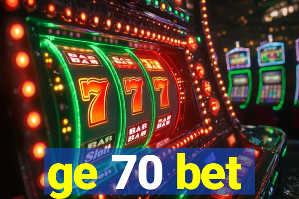 ge 70 bet