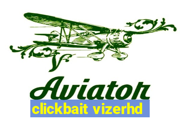 clickbait vizerhd