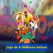jogo de 5 centavos betano