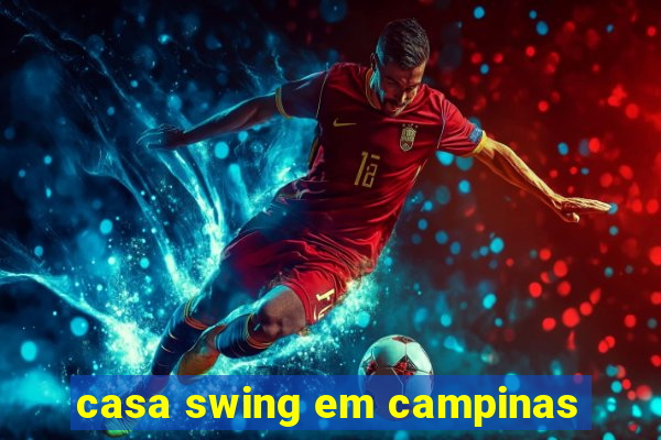 casa swing em campinas