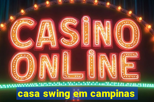casa swing em campinas