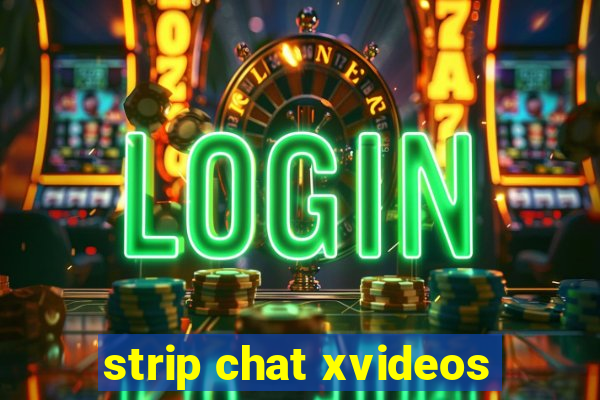 strip chat xvideos