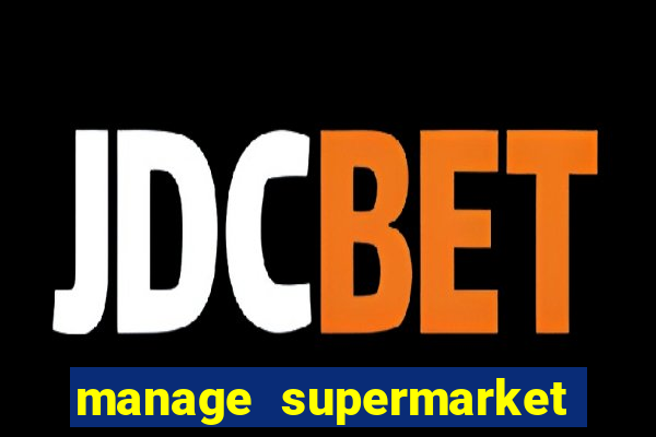 manage supermarket simulator mod apk (unlimited money and energy)