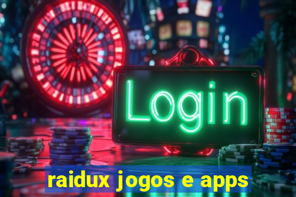 raidux jogos e apps