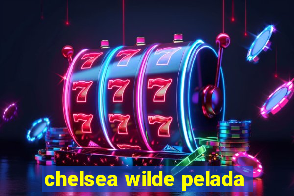 chelsea wilde pelada