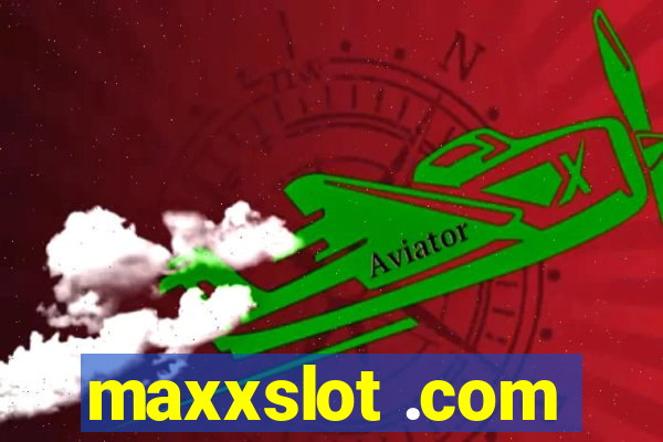 maxxslot .com