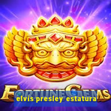 elvis presley estatura