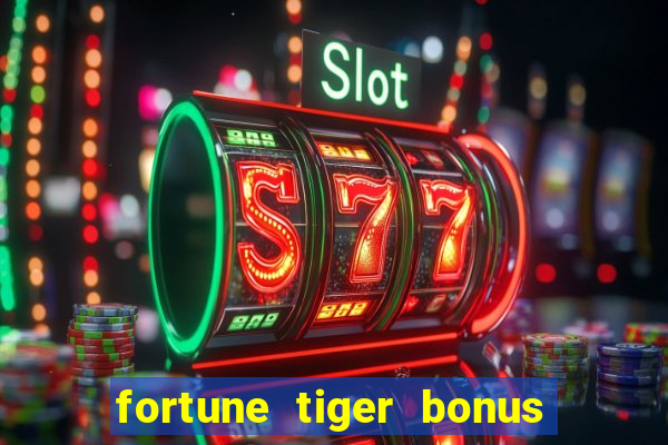 fortune tiger bonus sem deposito