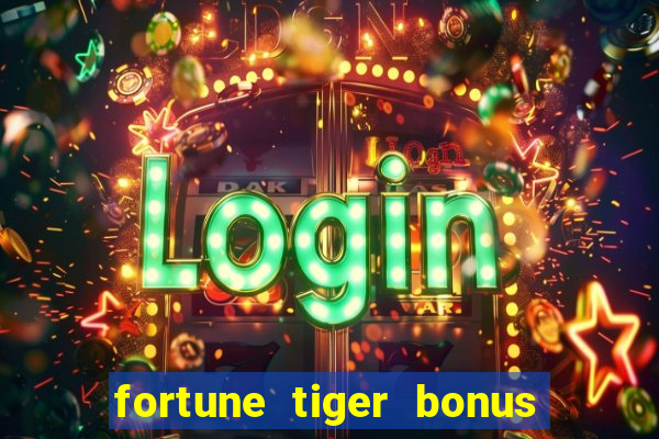 fortune tiger bonus sem deposito