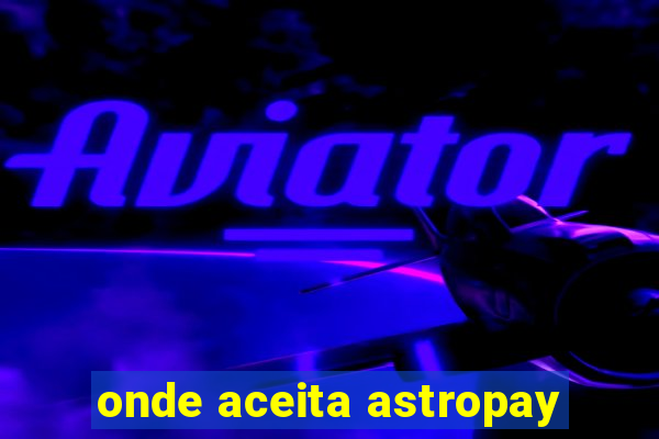 onde aceita astropay