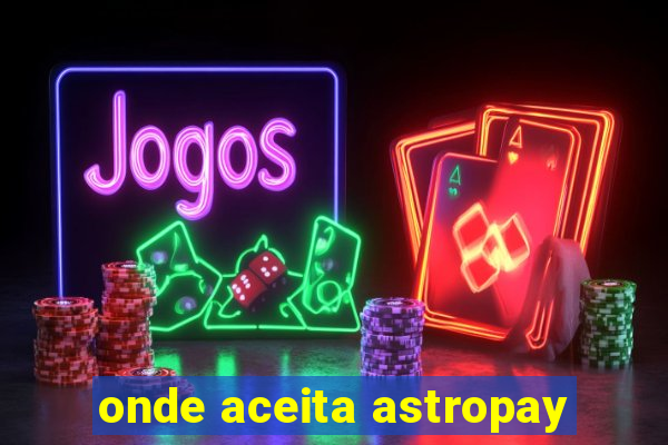 onde aceita astropay