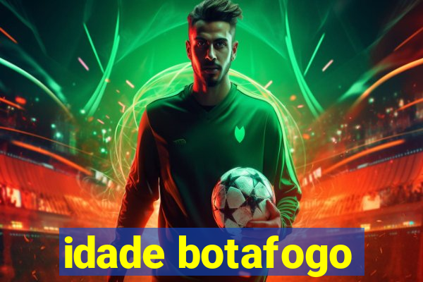 idade botafogo
