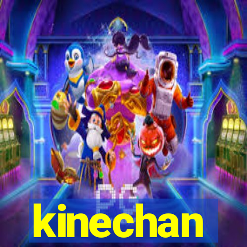 kinechan