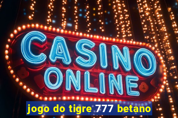 jogo do tigre 777 betano