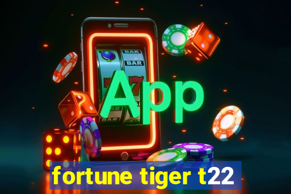 fortune tiger t22