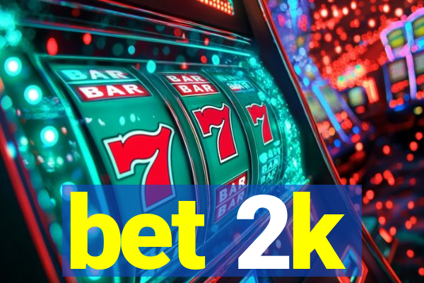 bet 2k