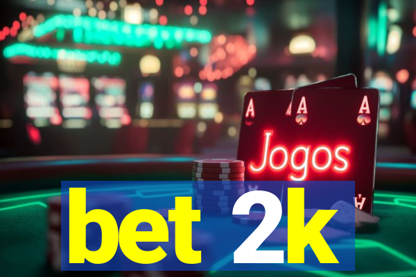 bet 2k