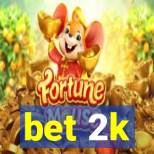 bet 2k