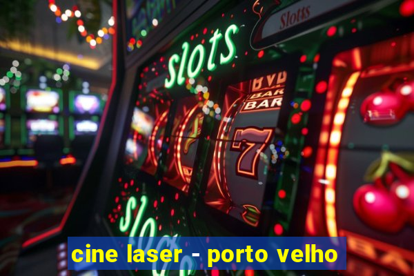 cine laser - porto velho