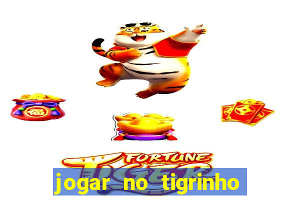 jogar no tigrinho sem deposito