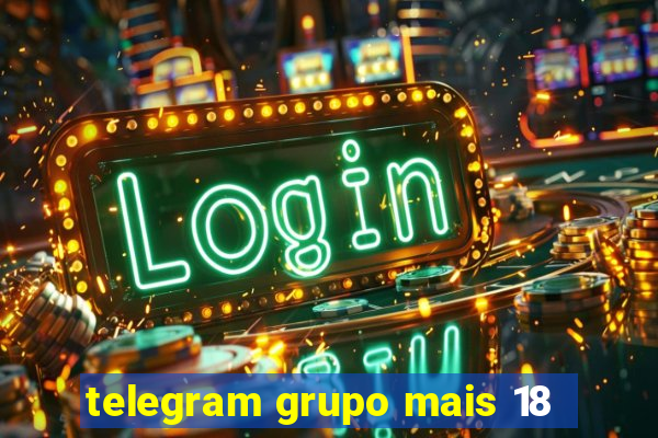 telegram grupo mais 18