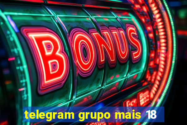 telegram grupo mais 18