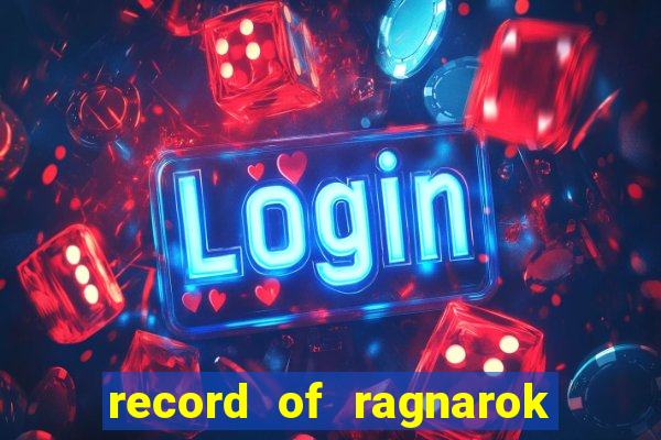 record of ragnarok 3 temporada online dublado