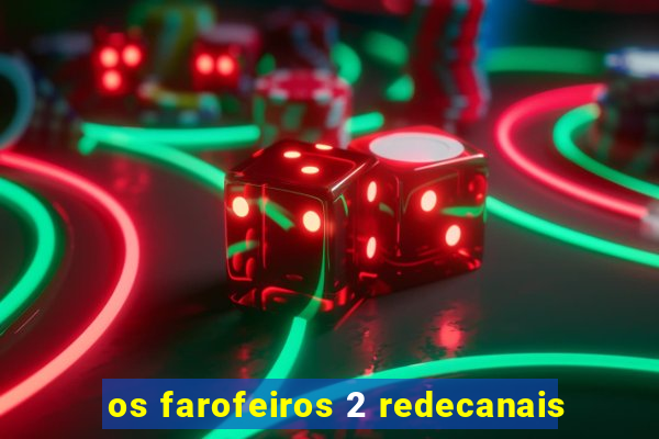 os farofeiros 2 redecanais